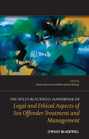 The Wileyblackwell Handbook Of Legal And Ethical Aspects Of Sex Offender Treatment And Management Karen Harrison