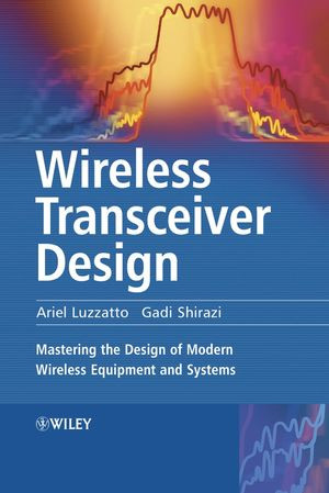 Wireless Transceiver Design Mastering The Design Of Modern Wireless Equipment And Systems Ariel Luzzatto
