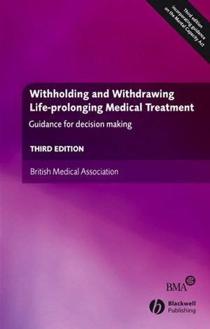 Withholding And Withdrawing Lifeprolonging Medical Treatment Guidance For Decision Making Third Edition British Medical Association