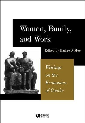 Women Family And Work Writings On The Economics Of Gender Karine Moe
