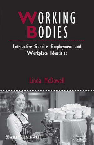 Working Bodies Interactive Service Employment And Workplace Identities Linda Mcdowellauth