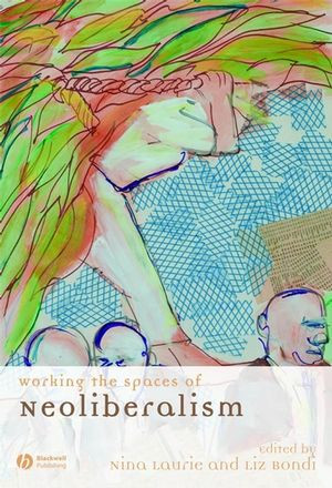 Working The Spaces Of Neoliberalism Nina Laurie Liz Bondi