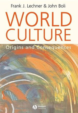 World Culture Origins And Consequences Frank J Lechner John Boliauth