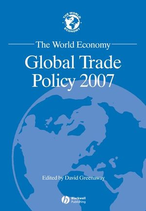 The World Economy Global Trade Policy 2007 David Greenaway