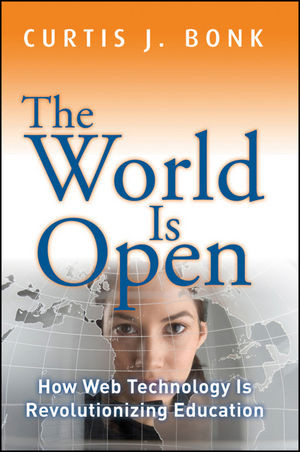 The World Is Open How Web Technology Is Revolutionizing Education Curtis J Bonkauth