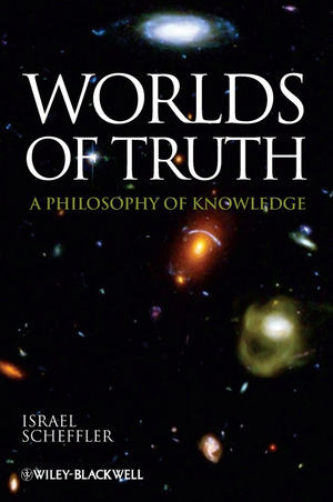 Worlds Of Truth A Philosophy Of Knowledge Israel Schefflerauth