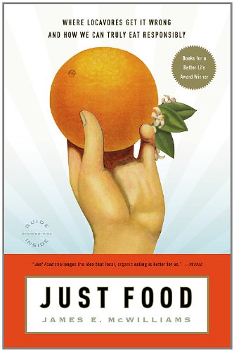 Just Food Where Locavores Get It Wrong And How We Can Truly Eat Responsibly Reprint James E Mcwilliams