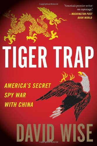 Tiger Trap Americas Secret Spy War With China 1st Edition David Wise