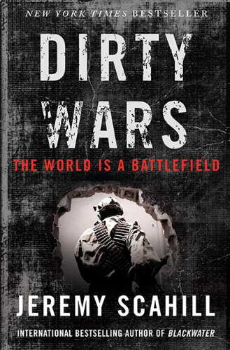Dirty Wars The World Is A Battlefield First Edition Jeremy Scahill