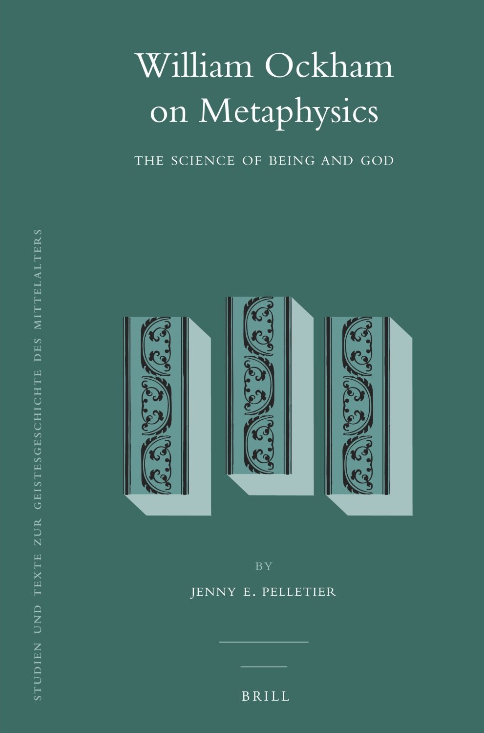 William Ockham On Metaphysics The Science Of Being And God Jenny E Pelletier