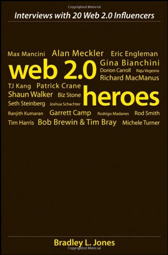 Web 20 Heroes Interviews With 20 Web 20 Influencers 1st Edition Bradley L Jones