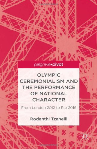 Olympic Ceremonialism And The Performance Of National Character From London 2012 To Rio 2016 Rodanthi Tzanelli