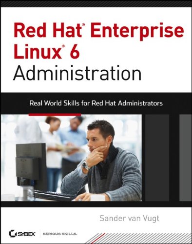 Red Hat Enterprise Linux 6 Administration Real World Skills For Red Hat Administrators 1st Edition Sander Van Vugt