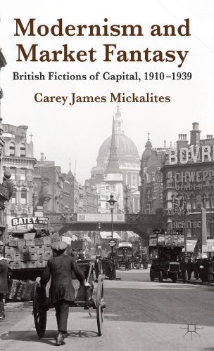 Modernism And Market Fantasy British Fictions Of Capital 19101939 Carey James Mickalites