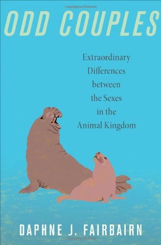 Odd Couples Extraordinary Differences Between The Sexes In The Animal Kingdom Daphne J Fairbairn