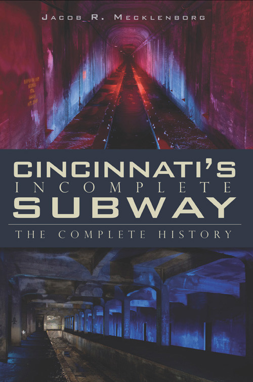 Cincinnatis Incomplete Subway The Complete History Jake Mecklenborg