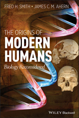 The Origins Of Modern Humans Biology Reconsidered Fred H Smith