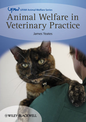 Animal Welfare In Veterinary Practice 1st Edition James Yeates