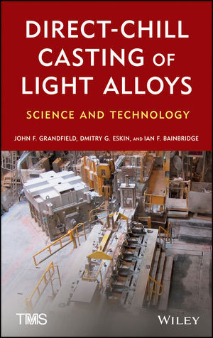 Directchill Casting Of Light Alloys Science And Technology John F Grandfield