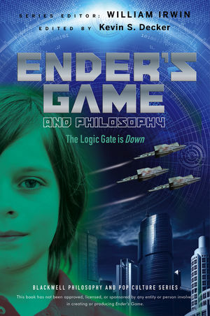 Enders Game And Philosophy The Logic Gate Is Down Kevin S Deckereds