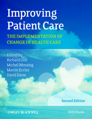 Improving Patient Care The Implementation Of Change In Health Care Second Edition 2nd Edition Richard Grol