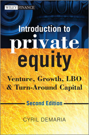 Introduction To Private Equity Venture Growth Lbo Turnaround Capital Second Edition 2nd Edition Cyril Demariaauth