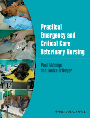 Practical Emergency And Critical Care Veterinary Nursing Paul Aldridge