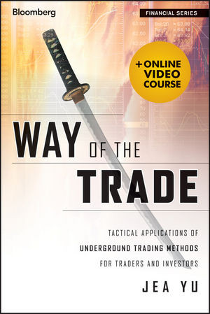 Way Of The Trade Tactical Applications Of Underground Trading Methods For Traders And Investors Jea Yuauth