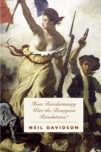 How Revolutionary Were The Bourgeois Revolutions Neil Davidson