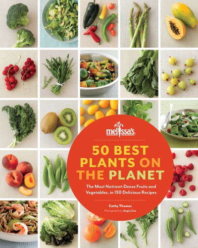 50 Best Plants On The Planet The Most Nutrientdense Fruits And Vegetables In 150 Delicious Recipes Cathy Thomas