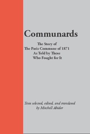 Communards The Story Of The Paris Commune Of 1871 As Told By Those Who Fought For It Et Al Mitchell Abidor Edouard Vaillant