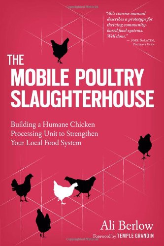 The Mobile Poultry Slaughterhouse Building A Humane Chickenprocessing Unit To Strengthen Your Local Food System Ali Berlow