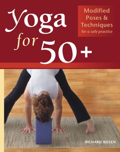 Yoga For 50 Modified Poses And Techniques For A Safe Practice Richard Rosen
