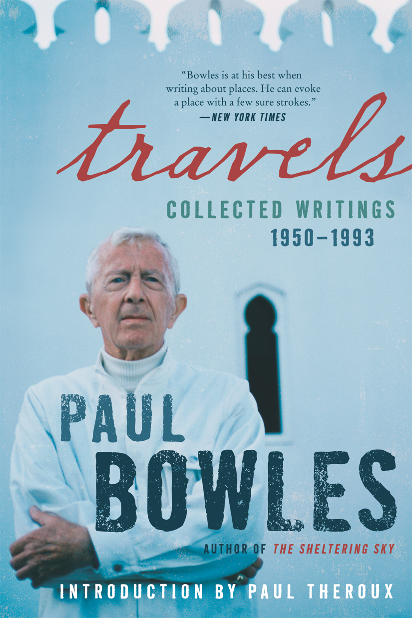 Travels Collected Writings 19501993 Paul Bowles