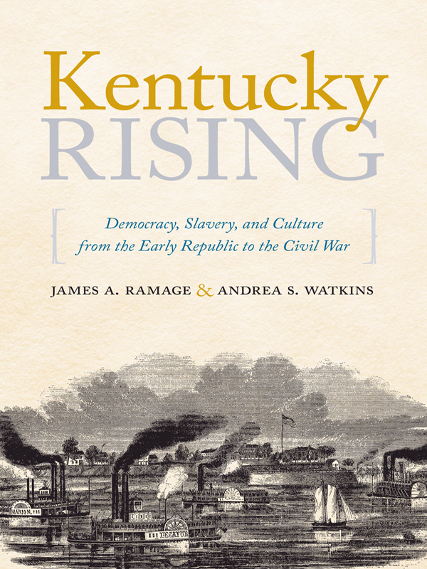 Kentucky Rising Democracy Slavery And Culture From The Early Republic To The Civil War James A Ramage