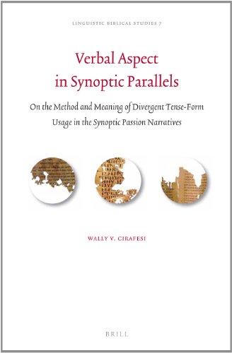 Verbal Aspect In Synoptic Parallels On The Method And Meaning Of Divergent Tenseform Usage In The Synoptic Passion Narratives Wally V Cirafesi