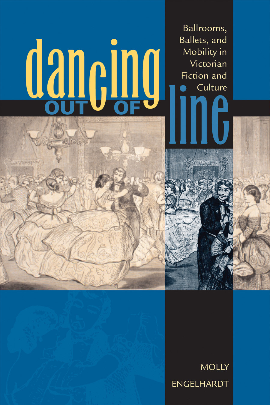 Dancing Out Of Line Ballrooms Ballets And Mobility In Victorian Fiction And Culture 1st Edition Molly Engelhardt