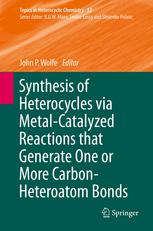 Synthesis Of Heterocycles Via Metalcatalyzed Reactions That Generate One Or More Carbonheteroatom Bonds 1st Edition John P Wolfe Auth