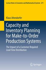 Capacity And Inventory Planning For Maketoorder Production Systems The Impact Of A Customer Required Lead Time Distribution 1st Edition Klaus Altendorfer Auth