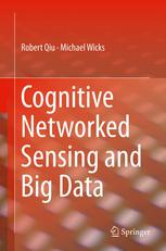 Cognitive Networked Sensing And Big Data 1st Edition Robert Qiu