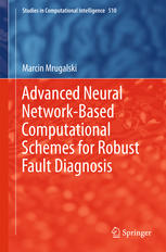 Advanced Neural Networkbased Computational Schemes For Robust Fault Diagnosis 1st Edition Marcin Mrugalski Auth