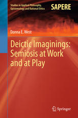 Deictic Imaginings Semiosis At Work And At Play 1st Edition Donna E West Auth