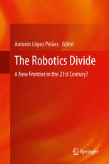 The Robotics Divide A New Frontier In The 21st Century 1st Edition Antonio Lpez Pelez Auth