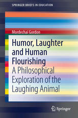 Humor Laughter And Human Flourishing A Philosophical Exploration Of The Laughing Animal 1st Edition Mordechai Gordon Auth