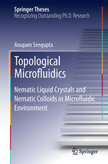 Topological Microfluidics Nematic Liquid Crystals And Nematic Colloids In Microfluidic Environment 1st Edition Anupam Sengupta Auth