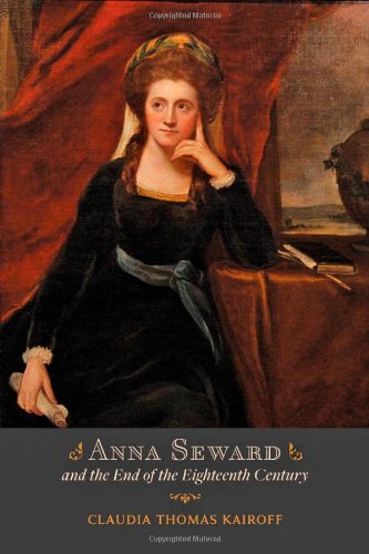 Anna Seward And The End Of The Eighteenth Century Claudia T Kairoff