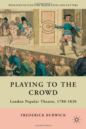 Playing To The Crowd London Popular Theatre 17801830 Frederick Burwick