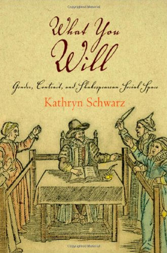 What You Will Gender Contract And Shakespearean Social Space Kathryn Schwarz