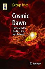 Cosmic Dawn The Search For The First Stars And Galaxies 1st Edition George Rhee
