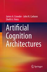 Artificial Cognition Architectures 1st Edition James A Crowder